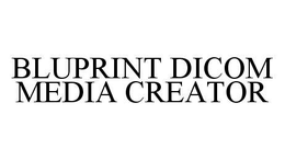 BLUPRINT DICOM MEDIA CREATOR trademark