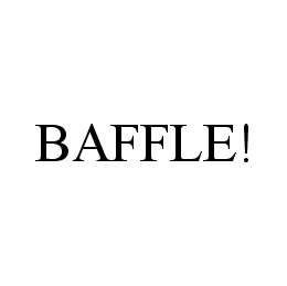 BAFFLE! trademark
