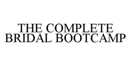 THE COMPLETE BRIDAL BOOTCAMP trademark