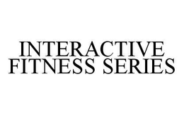 INTERACTIVE FITNESS SERIES trademark