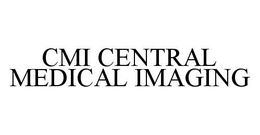 CMI CENTRAL MEDICAL IMAGING trademark