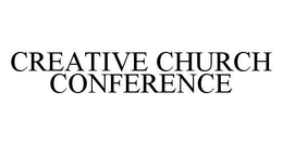 CREATIVE CHURCH CONFERENCE trademark