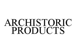 ARCHISTORIC PRODUCTS trademark
