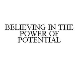 BELIEVING IN THE POWER OF POTENTIAL trademark
