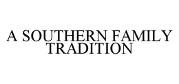 A SOUTHERN FAMILY TRADITION trademark