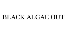 BLACK ALGAE OUT trademark