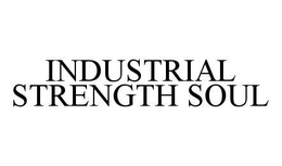 INDUSTRIAL STRENGTH SOUL trademark