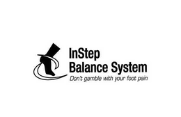 INSTEP BALANCE SYSTEM DON'T GAMBLE WITH YOUR FOOT PAIN trademark