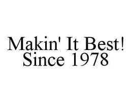 MAKIN' IT BEST! SINCE 1978 trademark
