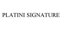 PLATINI SIGNATURE trademark