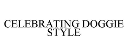 CELEBRATING DOGGIE STYLE trademark