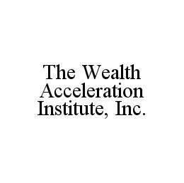 THE WEALTH ACCELERATION INSTITUTE, INC. trademark