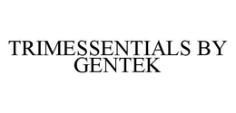 TRIMESSENTIALS BY GENTEK trademark
