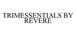 TRIMESSENTIALS BY REVERE trademark