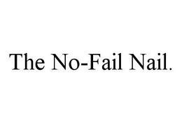 THE NO-FAIL NAIL. trademark