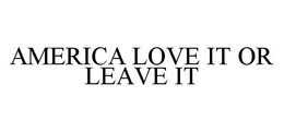 AMERICA LOVE IT OR LEAVE IT trademark