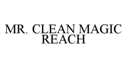 MR. CLEAN MAGIC REACH trademark