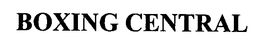 BOXING CENTRAL trademark