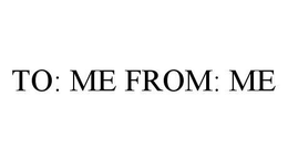TO: ME FROM: ME trademark