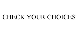 CHECK YOUR CHOICES trademark