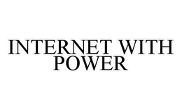 INTERNET WITH POWER trademark