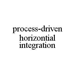 PROCESS-DRIVEN HORIZONTIAL INTEGRATION trademark