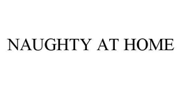 NAUGHTY AT HOME trademark