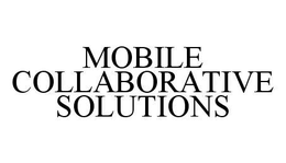 MOBILE COLLABORATIVE SOLUTIONS trademark