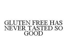 GLUTEN FREE HAS NEVER TASTED SO GOOD trademark