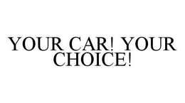 YOUR CAR! YOUR CHOICE! trademark