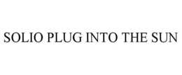 SOLIO PLUG INTO THE SUN trademark