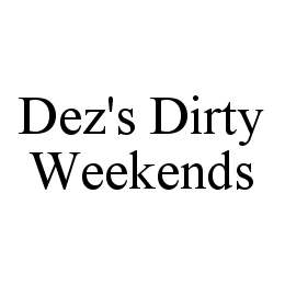 DEZ'S DIRTY WEEKENDS trademark