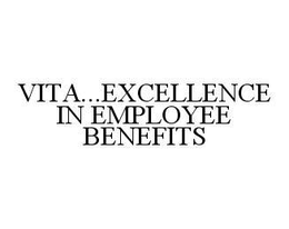 VITA...EXCELLENCE IN EMPLOYEE BENEFITS trademark
