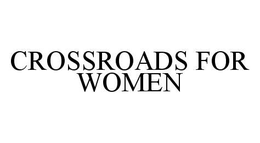 CROSSROADS FOR WOMEN trademark