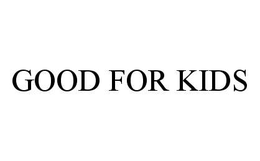 GOOD FOR KIDS trademark