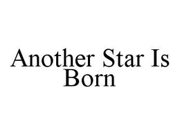 ANOTHER STAR IS BORN trademark