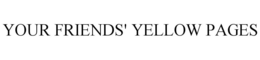 YOUR FRIENDS' YELLOW PAGES trademark