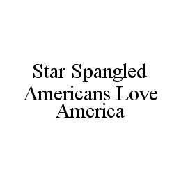 STAR SPANGLED AMERICANS LOVE AMERICA trademark