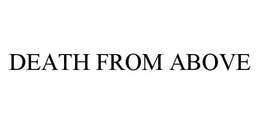 DEATH FROM ABOVE trademark