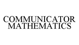 COMMUNICATOR MATHEMATICS trademark