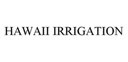 HAWAII IRRIGATION trademark