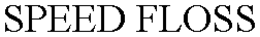 SPEED FLOSS trademark