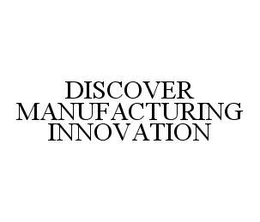 DISCOVER MANUFACTURING INNOVATION trademark