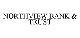 NORTHVIEW BANK & TRUST trademark