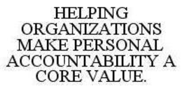 HELPING ORGANIZATIONS MAKE PERSONAL ACCOUNTABILITY A CORE VALUE. trademark