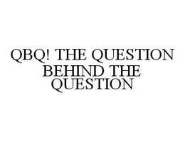QBQ! THE QUESTION BEHIND THE QUESTION trademark