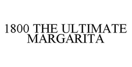 1800 THE ULTIMATE MARGARITA trademark