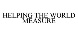 HELPING THE WORLD MEASURE trademark