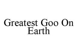 GREATEST GOO ON EARTH trademark