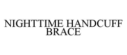 NIGHTTIME HANDCUFF BRACE trademark